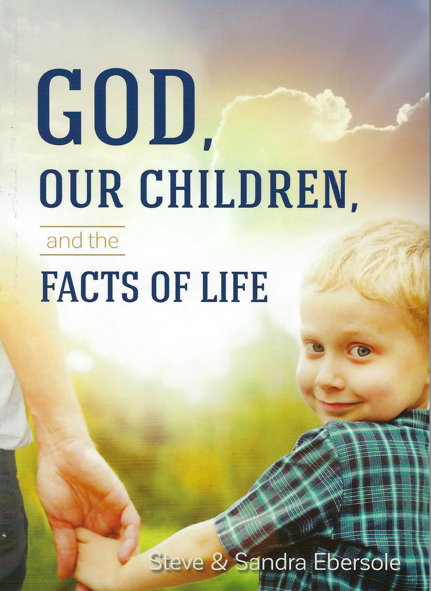 GOD, OUR CHILDREN, & FACTS OF LIFE Steve & Sandra Ebersole